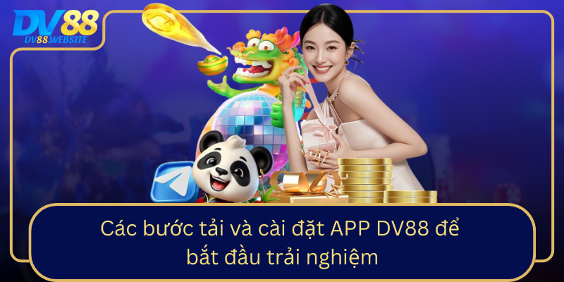 Cac Buoc Tai Va Cai Dat App Dv88 De Bat Dau Trai Nghiem0