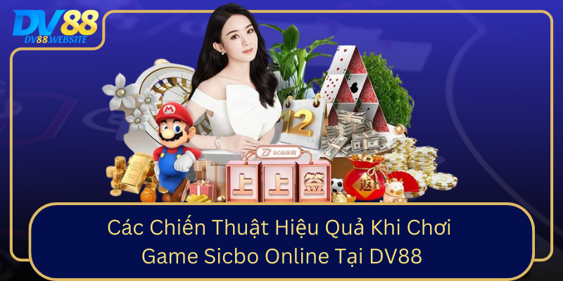 Cac Chien Thuat Hieu Qua Khi Choi Game Sicbo Online Tai Dv880