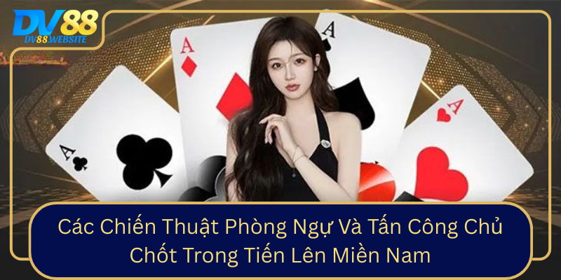 Cac Chien Thuat Phong Ngu Va Tan Cong Chu Chot Trong Tien Len Mien Nam0