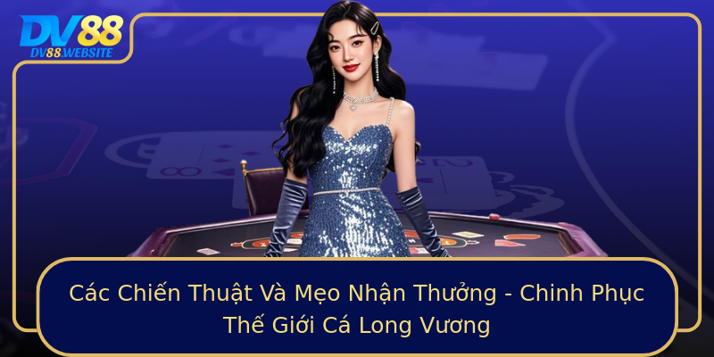 Các Chiến Thuật Và Mẹo Nhận Thưởng - Chinh Phục Thế Giới Cá Long Vương