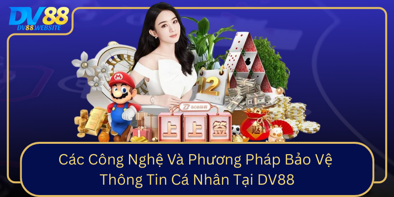 Cac Cong Nghe Va Phuong Phap Bao Ve Thong Tin Ca Nhan Tai Dv880