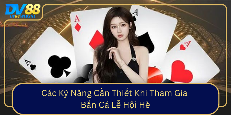 Cac Ky Nang Can Thiet Khi Tham Gia Ban Ca Le Hoi He0