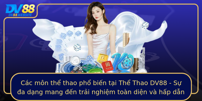 Các môn thể thao phổ biến tại Thể Thao DV88 - Sự đa dạng mang đến trải nghiệm toàn diện và hấp dẫn