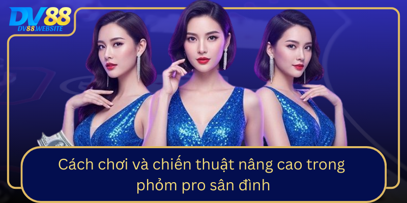 Cach Choi Va Chien Thuat Nang Cao Trong Phom Pro San Dinh0