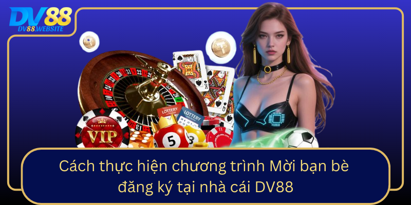 Cach Thuc Hien Chuong Trinh Moi Ban Be Dang Ky Tai Nha Cai Dv880