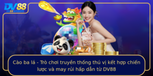 Cao Ba La Tro Choi Truyen Thong Thu Vi Ket Hop Chien Luoc Va May Rui Hap Dan Tu Dv88