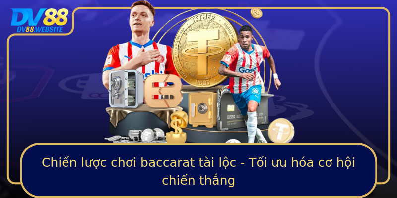 Chiến lược chơi baccarat tài lộc - Tối ưu hóa cơ hội chiến thắng