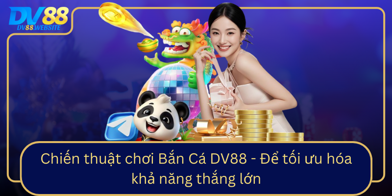 Chien Thuat Choi Ban Ca Dv88 De Toi Uu Hoa Kha Nang Thang Lon0