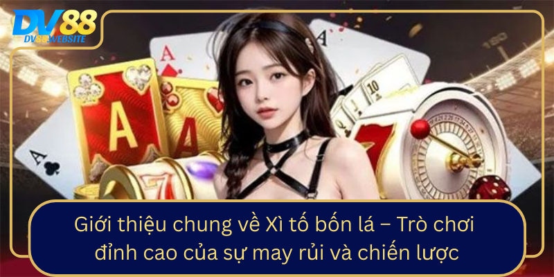 Gioi Thieu Chung Ve Xi To Bon La Tro Choi Dinh Cao Cua Su May Rui Va Chien Luoc0