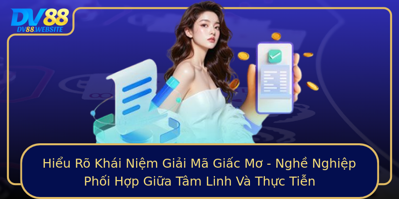 Hiểu Rõ Khái Niệm Giải Mã Giấc Mơ - Nghề Nghiệp Phối Hợp Giữa Tâm Linh Và Thực Tiễn