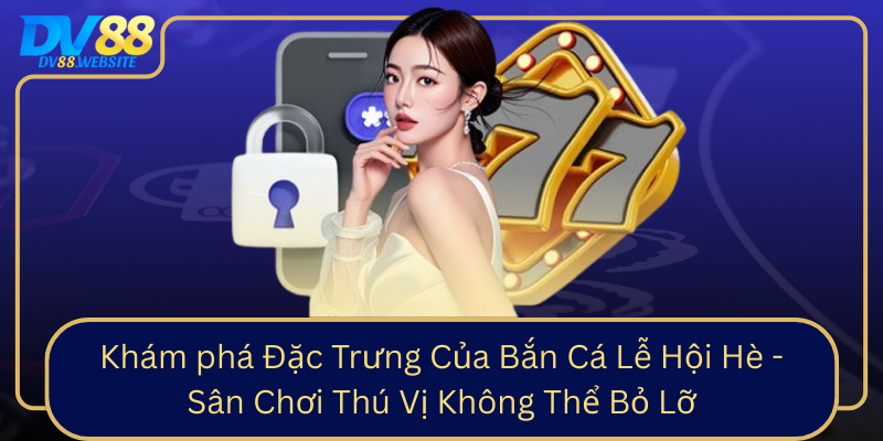 Kham Pha Dac Trung Cua Ban Ca Le Hoi He San Choi Thu Vi Khong The Bo Lo0