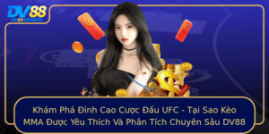 Kham Pha Inh Cao Cuoc Au Ufc Tai Sao Keo Mma Uoc Yeu Thich Va Phan Tich Chuyen Sau Dv88