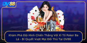 Kham Pha Oi Hinh Chien Thang Voi Xi To Poker Ba La Bi Quyet Vuot Moi Oi Thu Tai Dv88