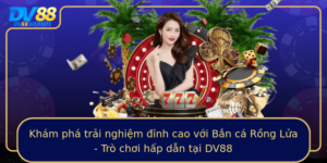 Kham Pha Trai Nghiem Inh Cao Voi Ban Ca Rong Lua Tro Choi Hap Dan Tai Dv88