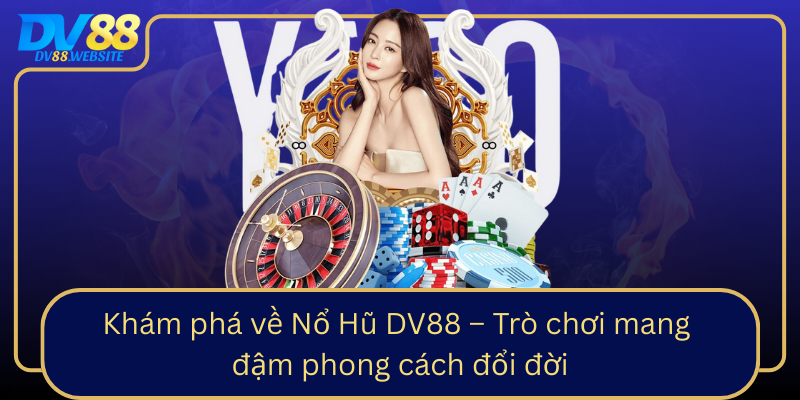 Kham Pha Ve No Hu Dv88 Tro Choi Mang Dam Phong Cach Doi Doi0