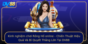 Kinh Nghiem Choi Rong Ho Online Chien Thuat Hieu Qua Va Bi Quyet Thang Lon Tai Dv88
