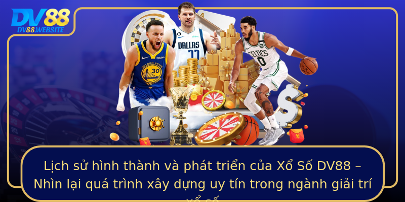 Lịch sử hình thành và phát triển của Xổ Số DV88 – Nhìn lại quá trình xây dựng uy tín trong ngành giải trí xổ số