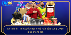 Lo Tien Lui Bi Quyet Choi Lo E Hap Dan Cung Dv88 Giup Thang Lon