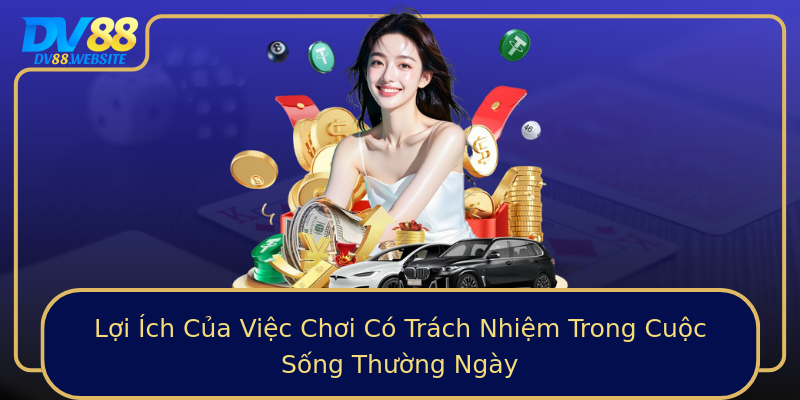 Lợi Ích Của Việc Chơi Có Trách Nhiệm Trong Cuộc Sống Thường Ngày