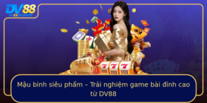 Mau Binh Sieu Pham Trai Nghiem Game Bai Inh Cao Tu Dv88