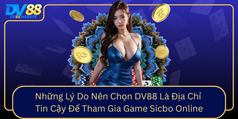 Nhung Ly Do Nen Chon Dv88 La Dia Chi Tin Cay De Tham Gia Game Sicbo Online0
