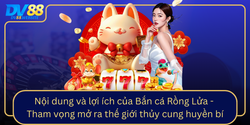 Noi Dung Va Loi Ich Cua Ban Ca Rong Lua Tham Vong Mo Ra The Gioi Thuy Cung Huyen Bi0
