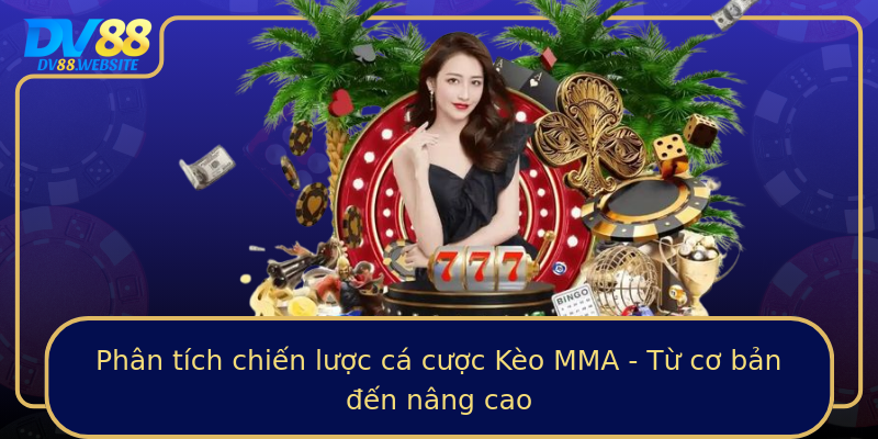 Phân tích chiến lược cá cược Kèo MMA - Từ cơ bản đến nâng cao