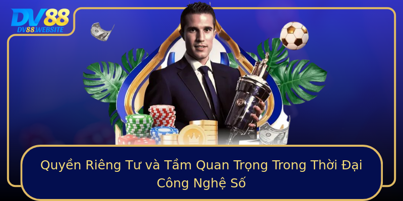 Quyền Riêng Tư và Tầm Quan Trọng Trong Thời Đại Công Nghệ Số