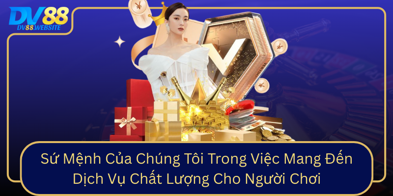 Su Menh Cua Chung Toi Trong Viec Mang Den Dich Vu Chat Luong Cho Nguoi Choi0