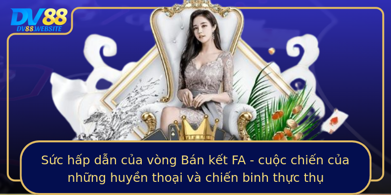 Sức hấp dẫn của vòng Bán kết FA - cuộc chiến của những huyền thoại và chiến binh thực thụ