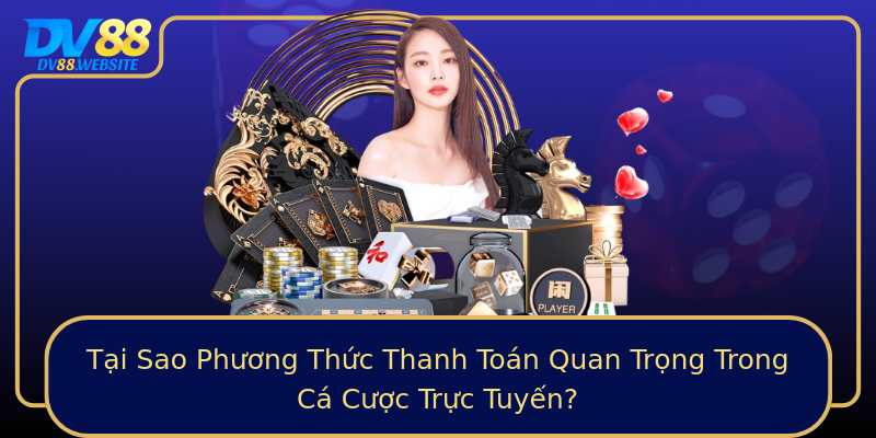 Tại Sao Phương Thức Thanh Toán Quan Trọng Trong Cá Cược Trực Tuyến?