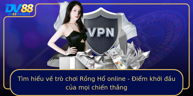 Tìm hiểu về trò chơi Rồng Hổ online - Điểm khởi đầu của mọi chiến thắng